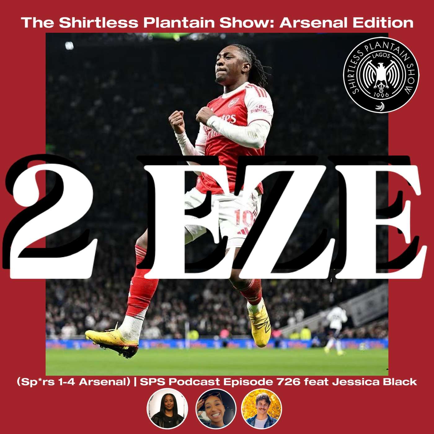 2 EZE (Sp*rs 1-4 Arsenal) | SPS Podcast Episode 726 feat Jessica Black
