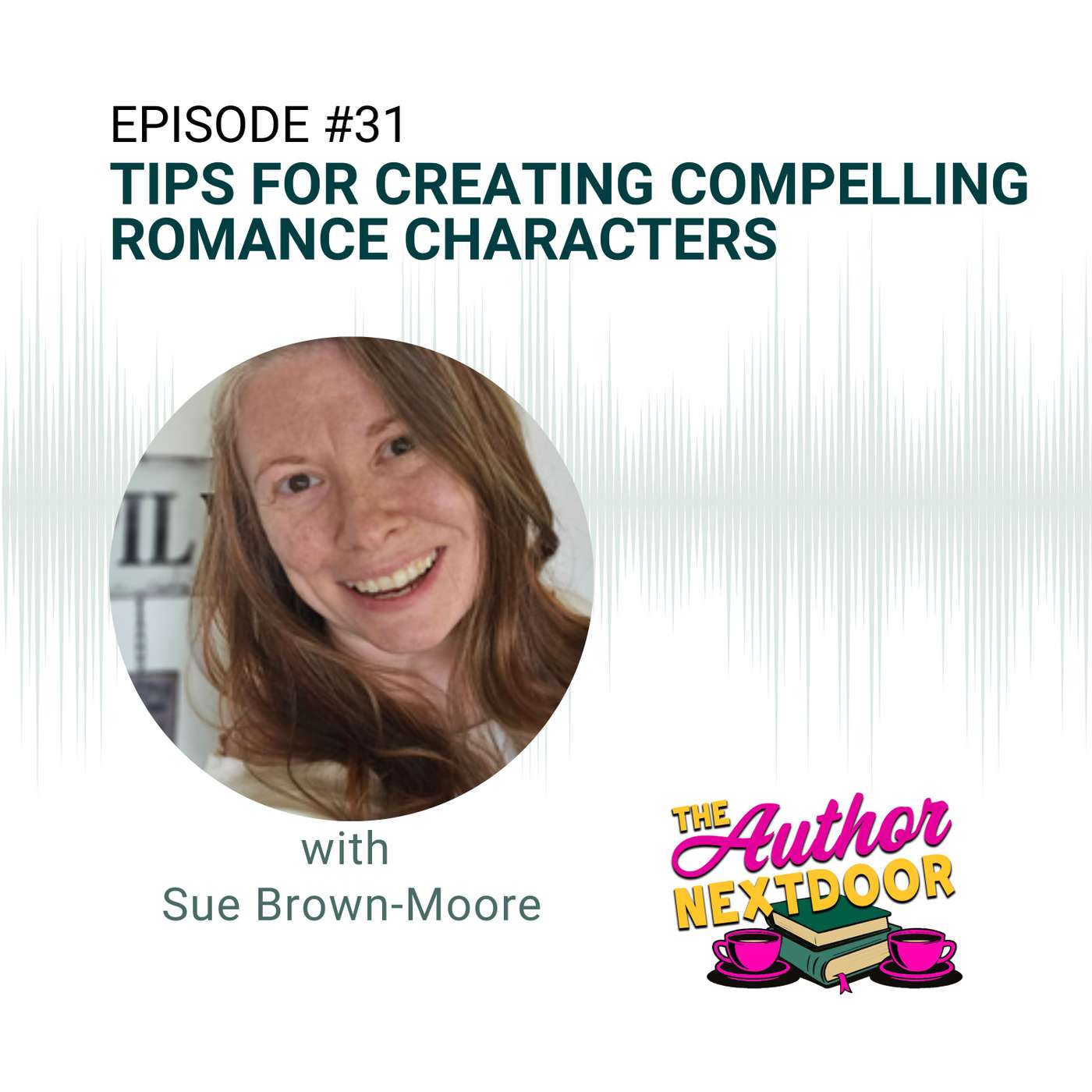 Episode 31: Tips For Creating Compelling Romance Characters with Sue Brown-Moore episode artwork