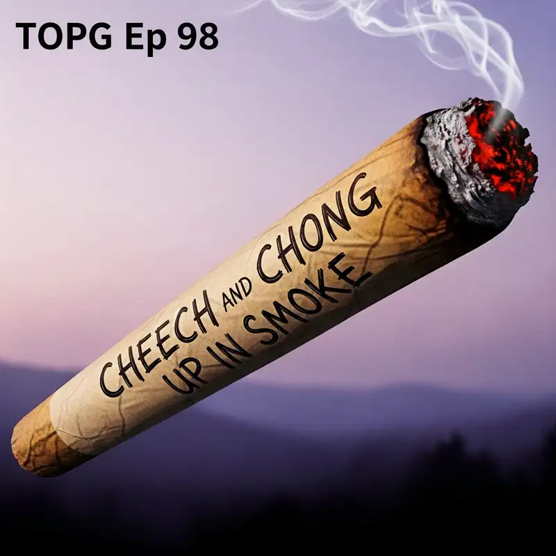 TOPG Ep 98: Up in Smoke