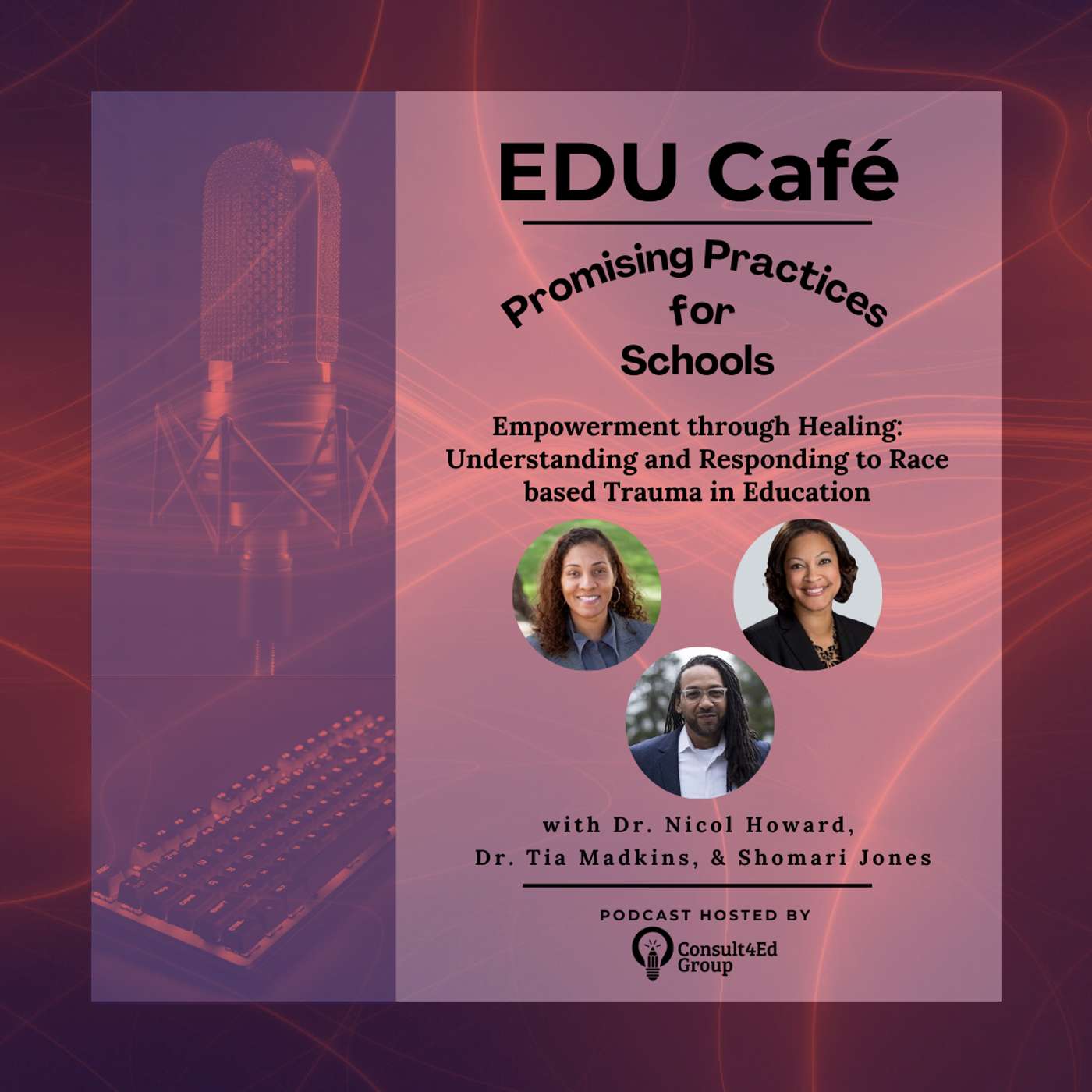 Empowerment through Healing: Understanding and Responding to Race based Trauma in Education with Dr. Tia Madkins, Dr. Nicol Howard, & Shomari Jones episode artwork