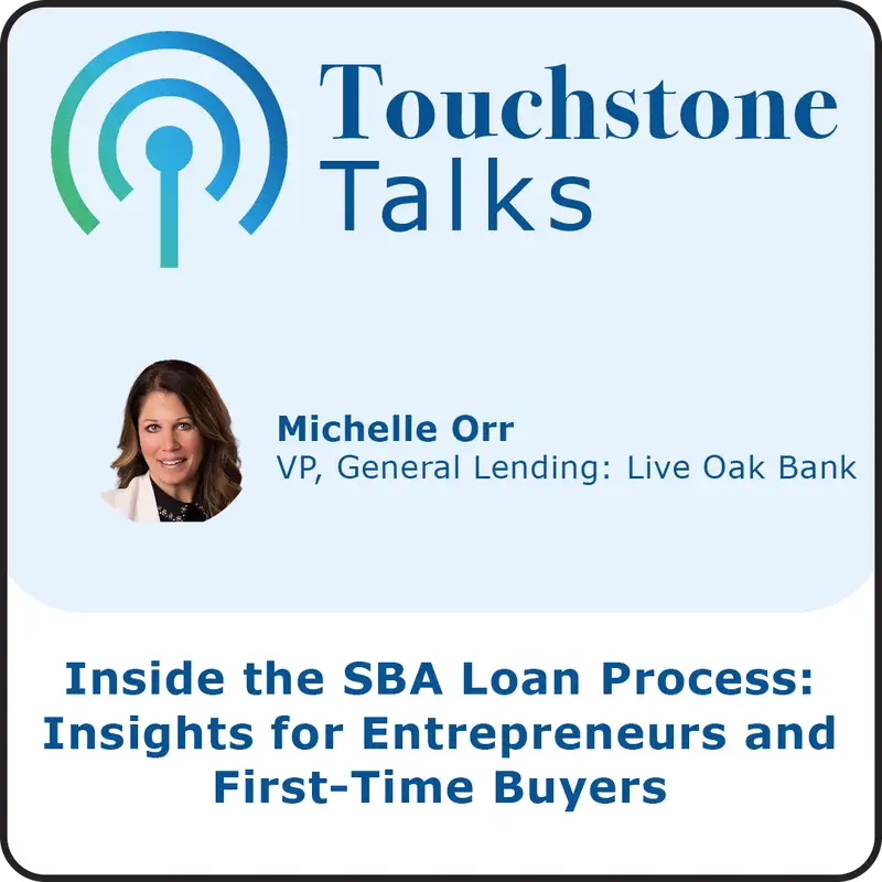 Touchstone Talks: Ep. 9 - Inside the SBA Loan Process: Insights for Entrepreneurs and First-Time Buyers