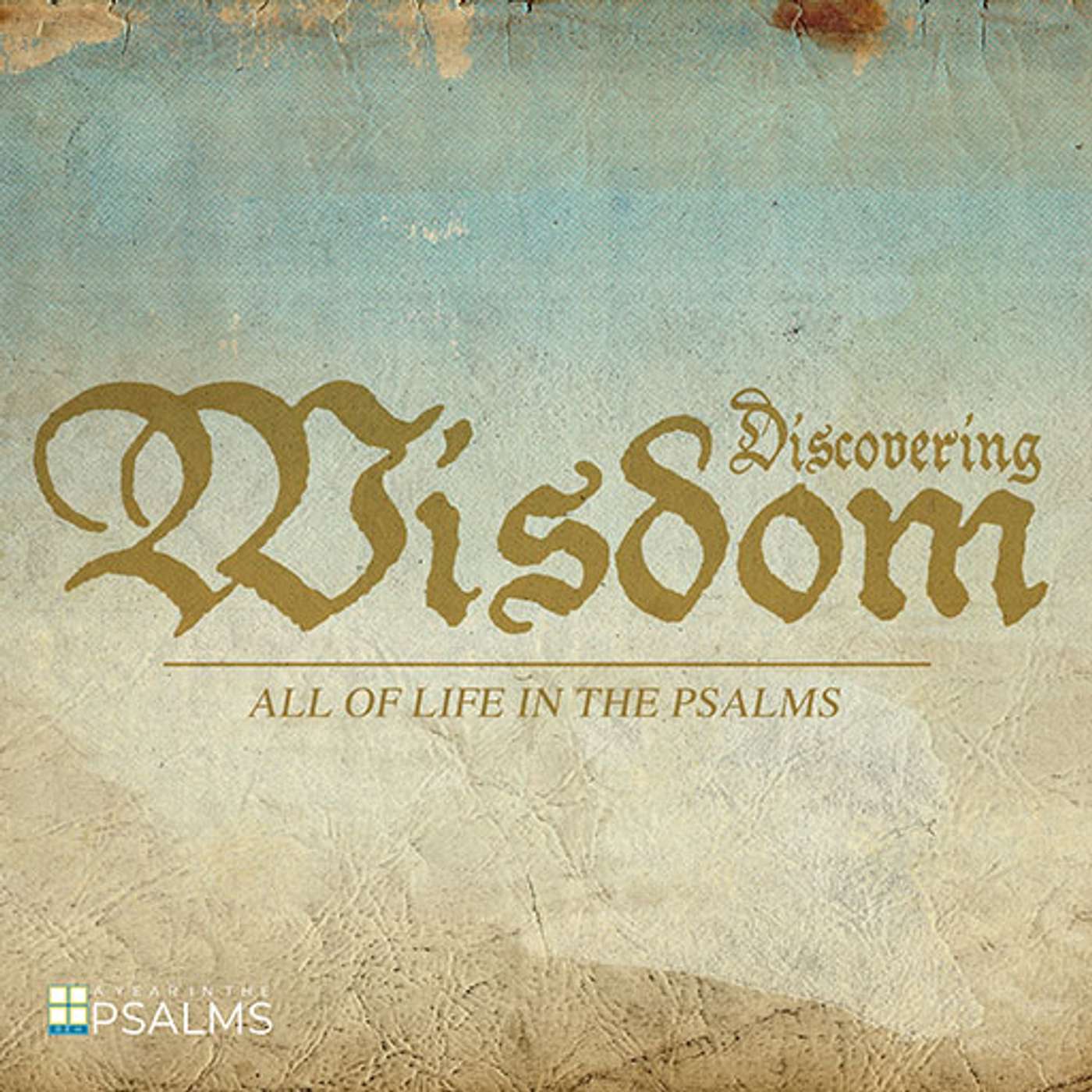 Discovering Wisdom: All of Life in the Psalms - Discovering a Transcendent Hope