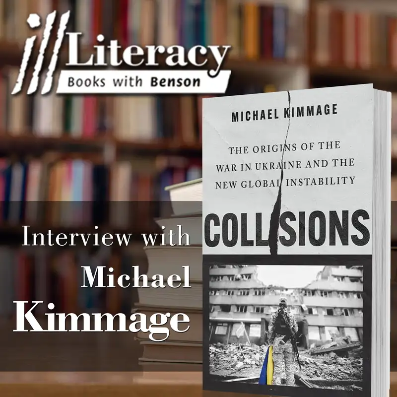 Collisions: The Origins of the War in Ukraine and the New Global Instability (Guest: Michael Kimmage)