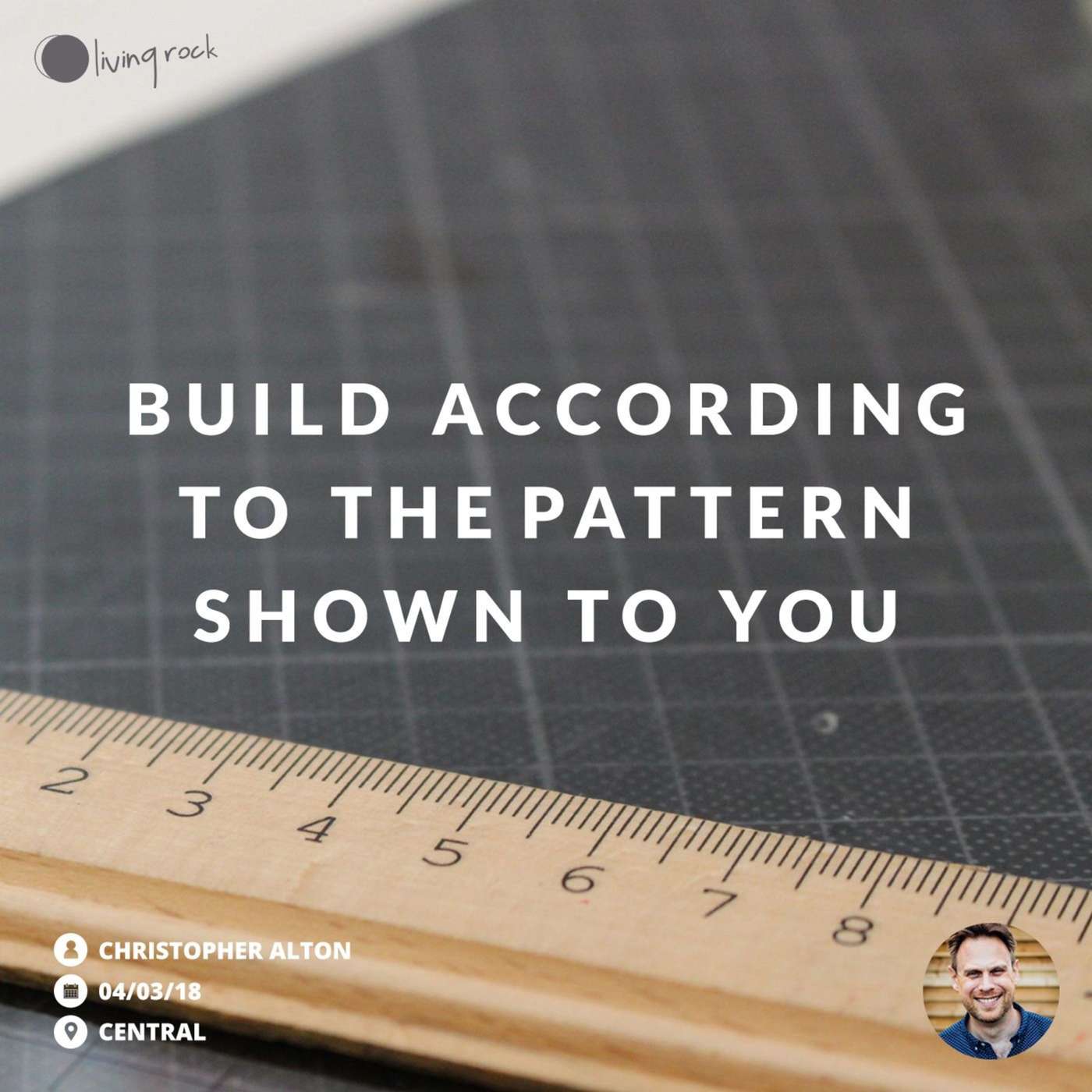 Build According To The Pattern Shown To You | Christopher Alton | 04/03/18 | Central