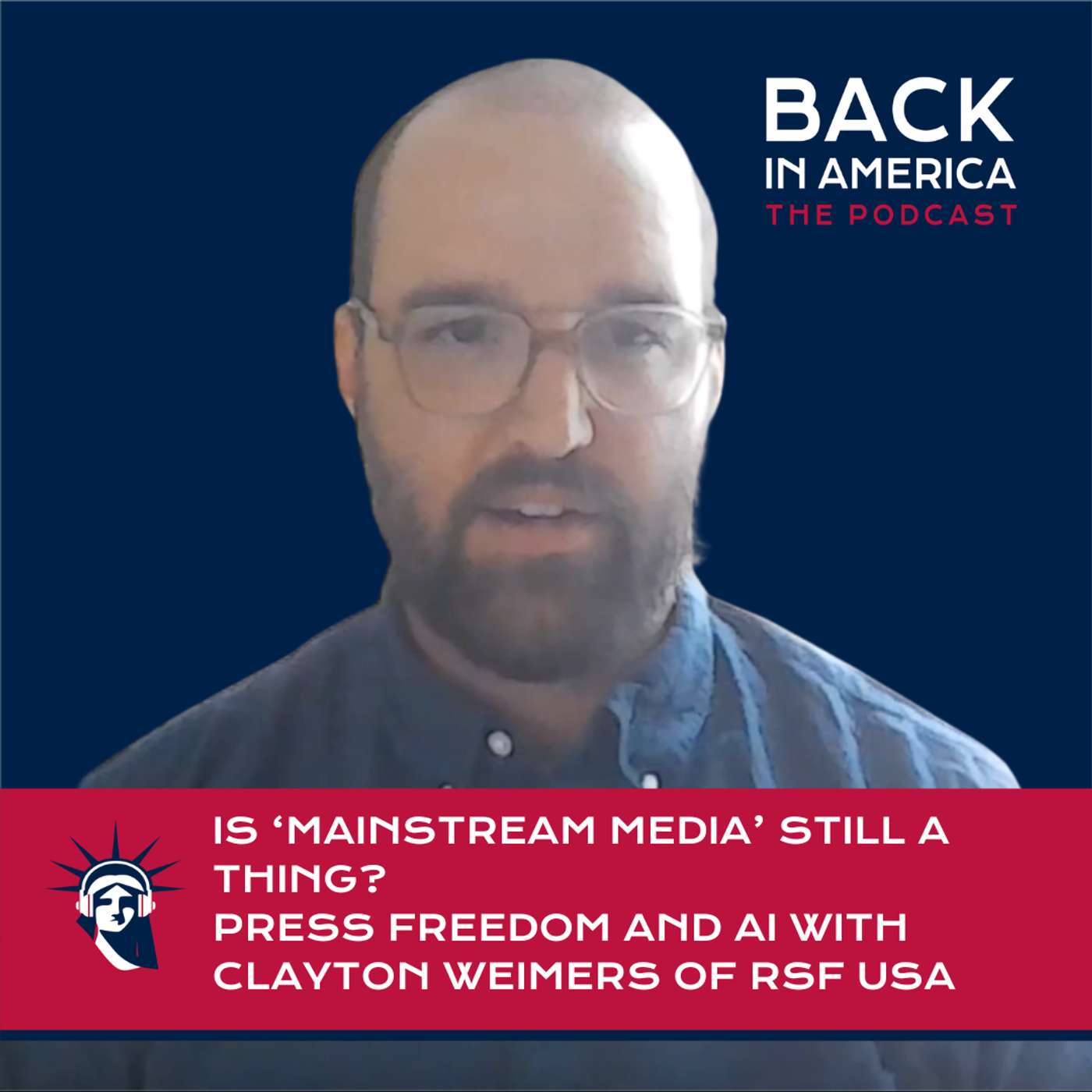 Is ‘Mainstream Media’ Still a Thing? Press Freedom and AI with Clayton Weimers of RSF USA