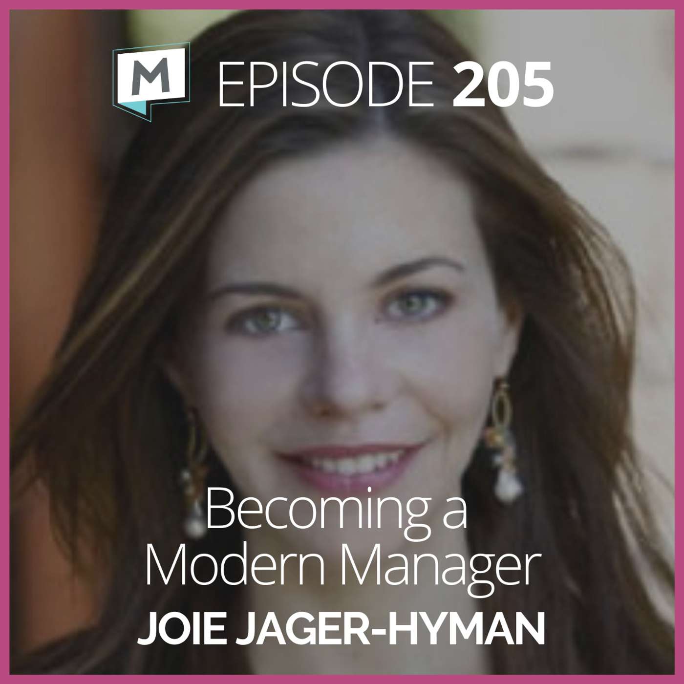 205: Becoming a Modern Manager with Joie Jager-Hyman
