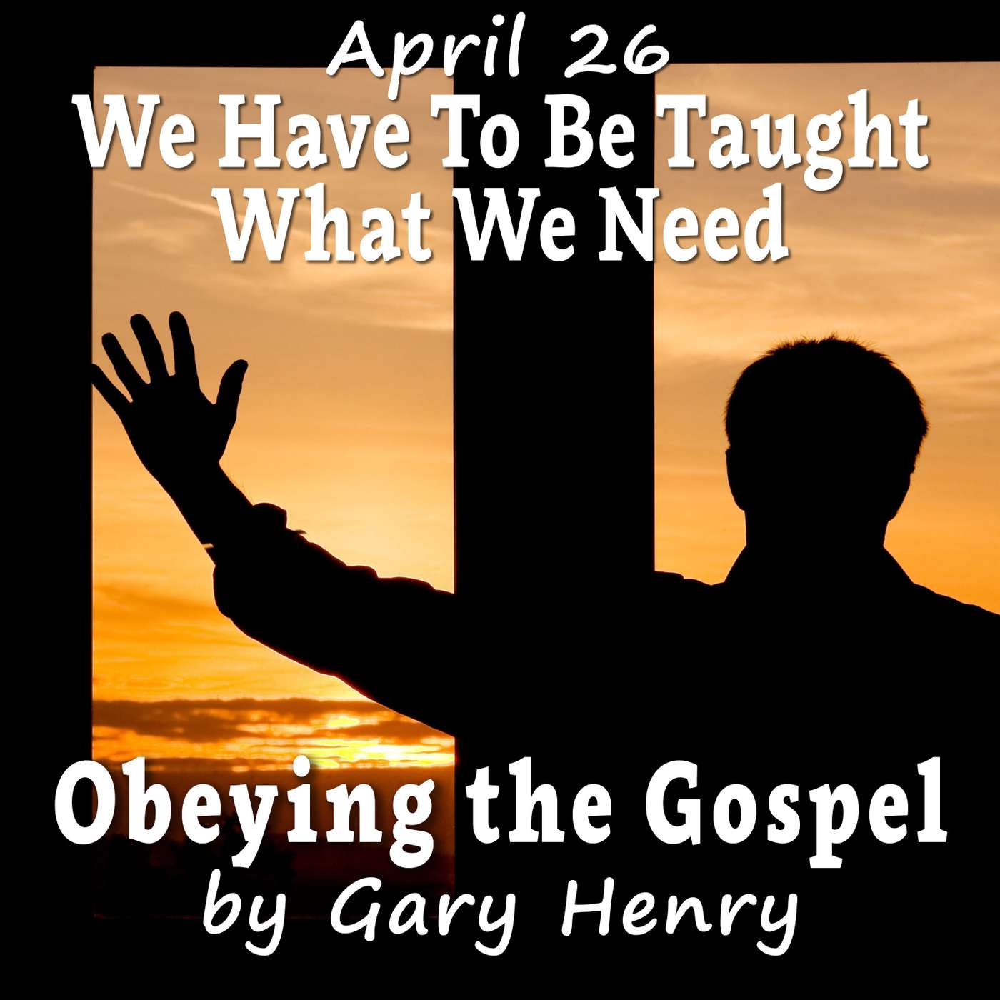 We Have To Be Taught What We Need (April 26)