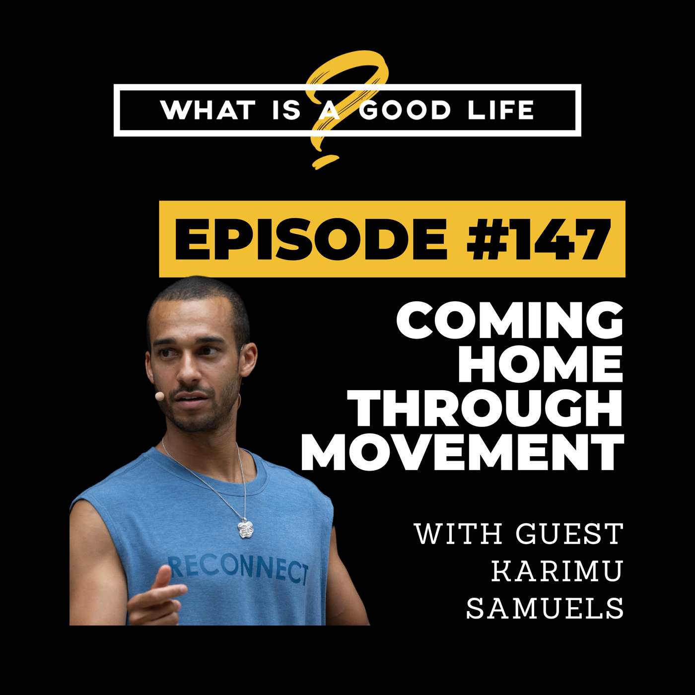 What Is A Good Life? #147 - Coming Home Through Movement with Karimu Samuels What Is A Good Life? #147 - Coming Home Through Movement with Karimu Samuels