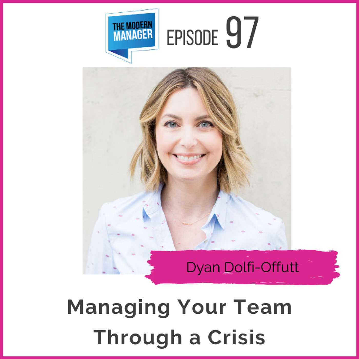 97: Managing Your Team Through a Crisis with Dyan Dolfi-Offutt