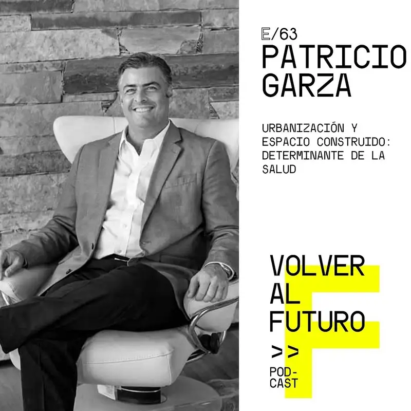 #63 Patricio Garza - Urbanización y espacio construido: Determinante de la Salud