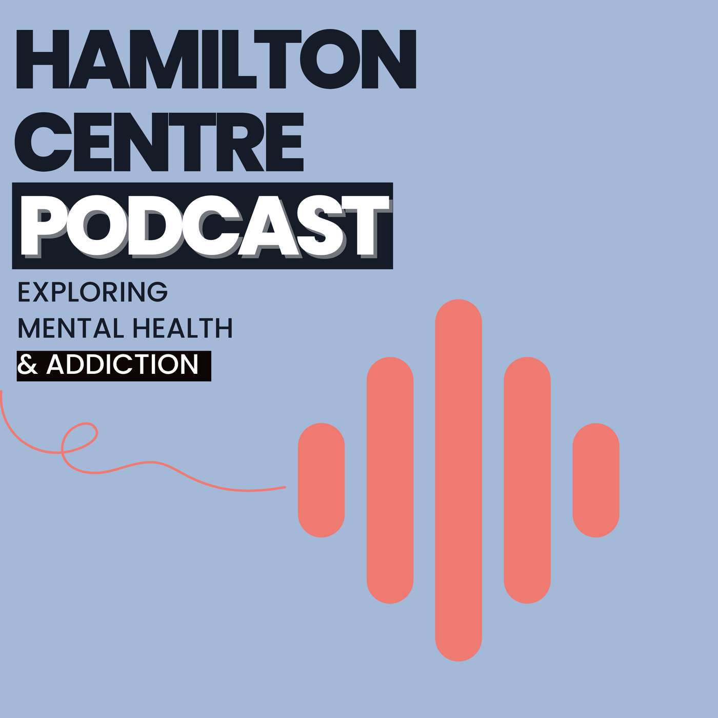 Hamilton Centre Podcast | Exploring Mental Health & Addiction