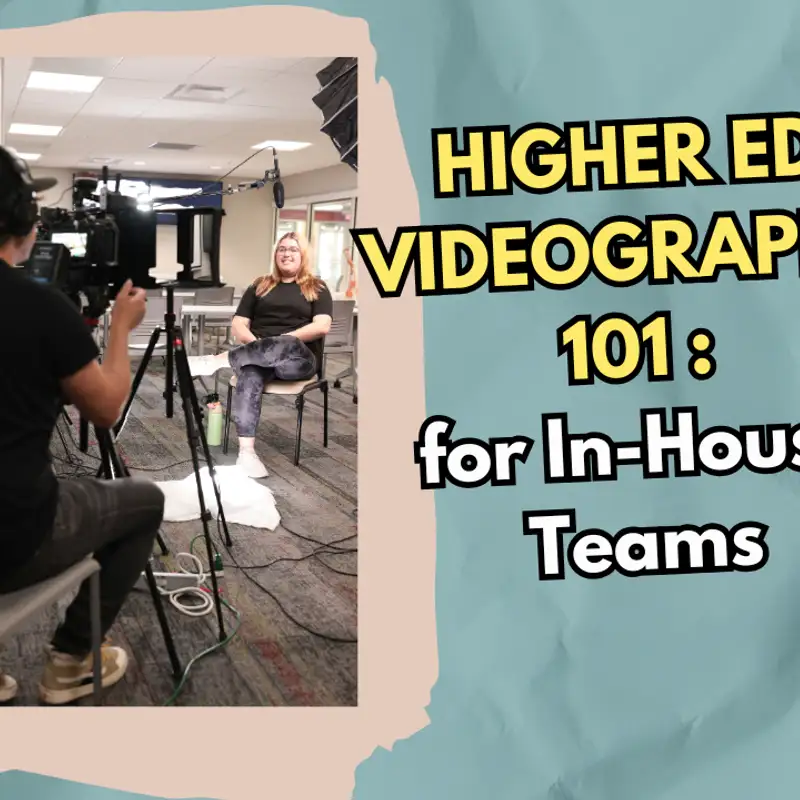 #107 - Higher Ed Videography 101 for In-House Teams: A Crash Course in Elevating Your Videos