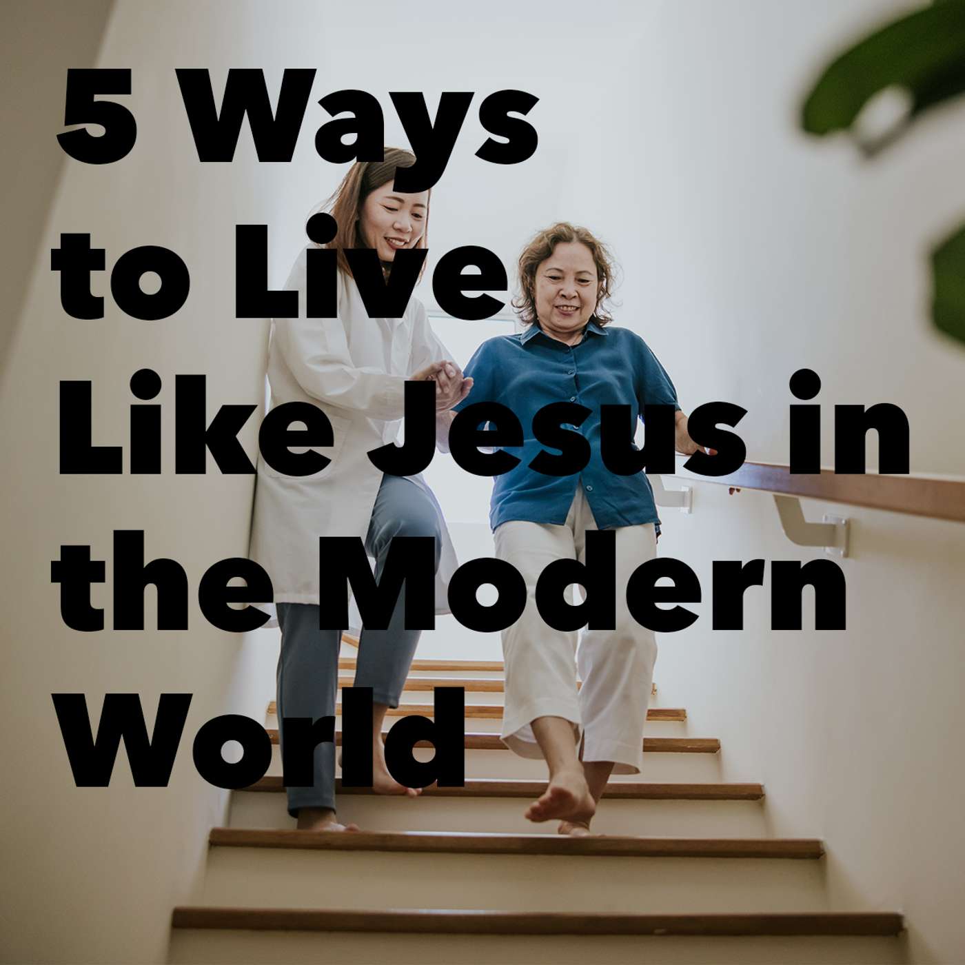 5 Ways to Live Like Jesus in the Modern World episode artwork