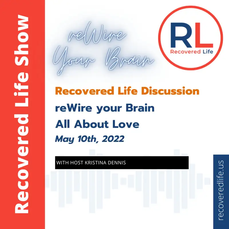 Recovered Life Discussion: reWire Your Brain - All About Love