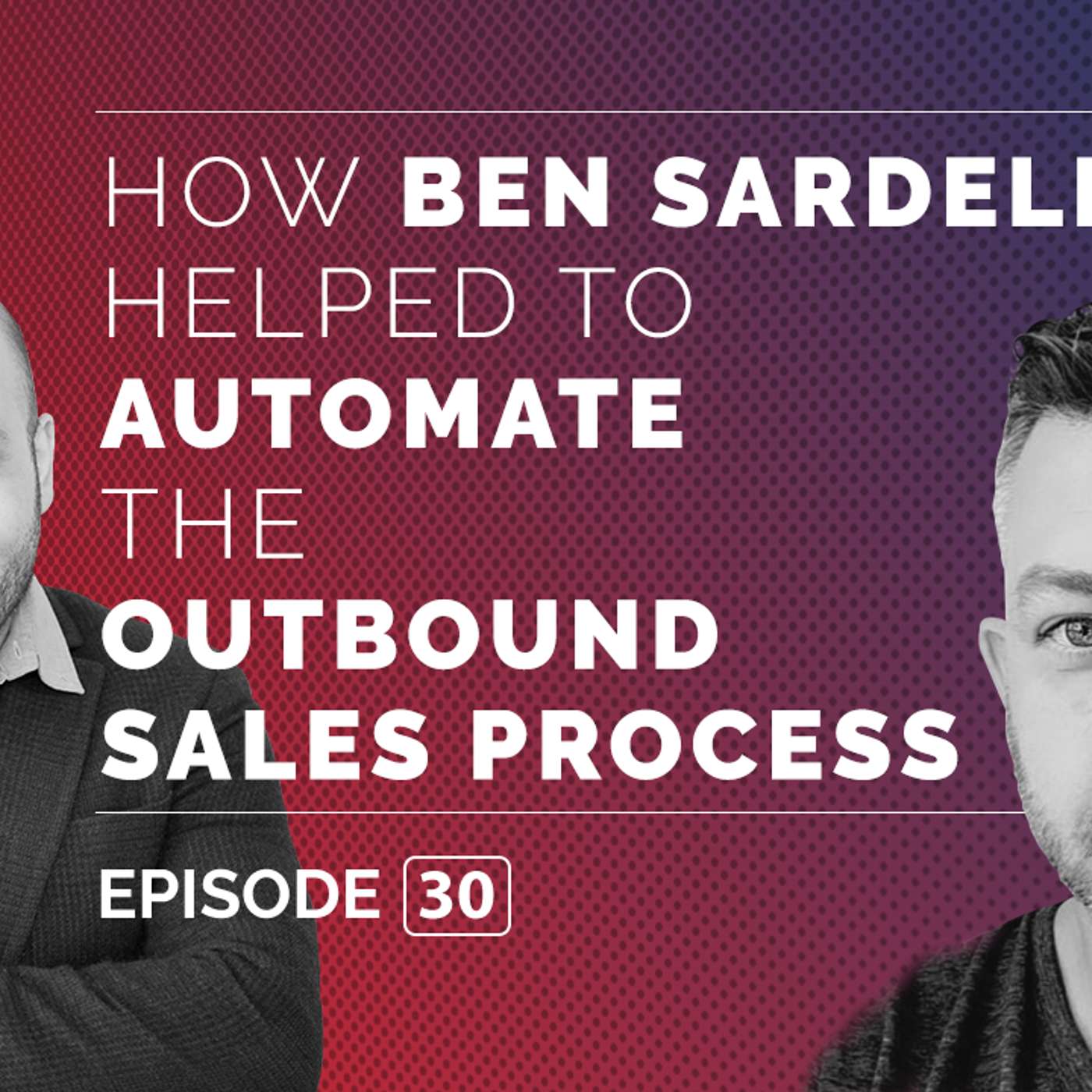 How Ben Sardella Helped To Automate the Outbound Sales Process