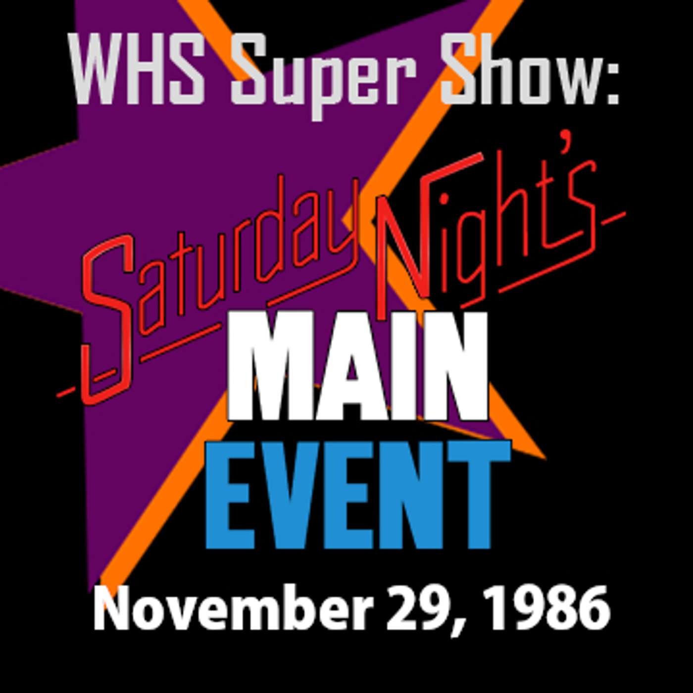Saturday Night's Main Event 8 - WHS Super Show episode artwork