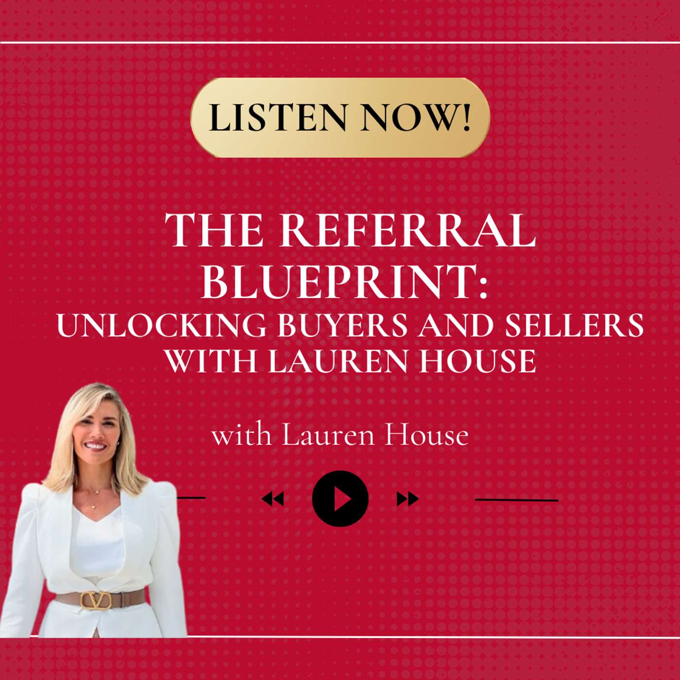 The Referral Blueprint: Unlocking Buyers and Sellers with Lauren House episode artwork