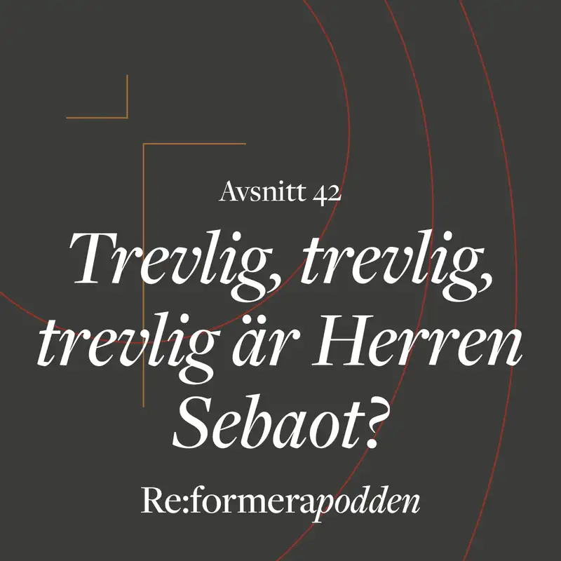 Avsnitt 42 - Trevlig, trevlig, trevlig är Herren Sebaot?