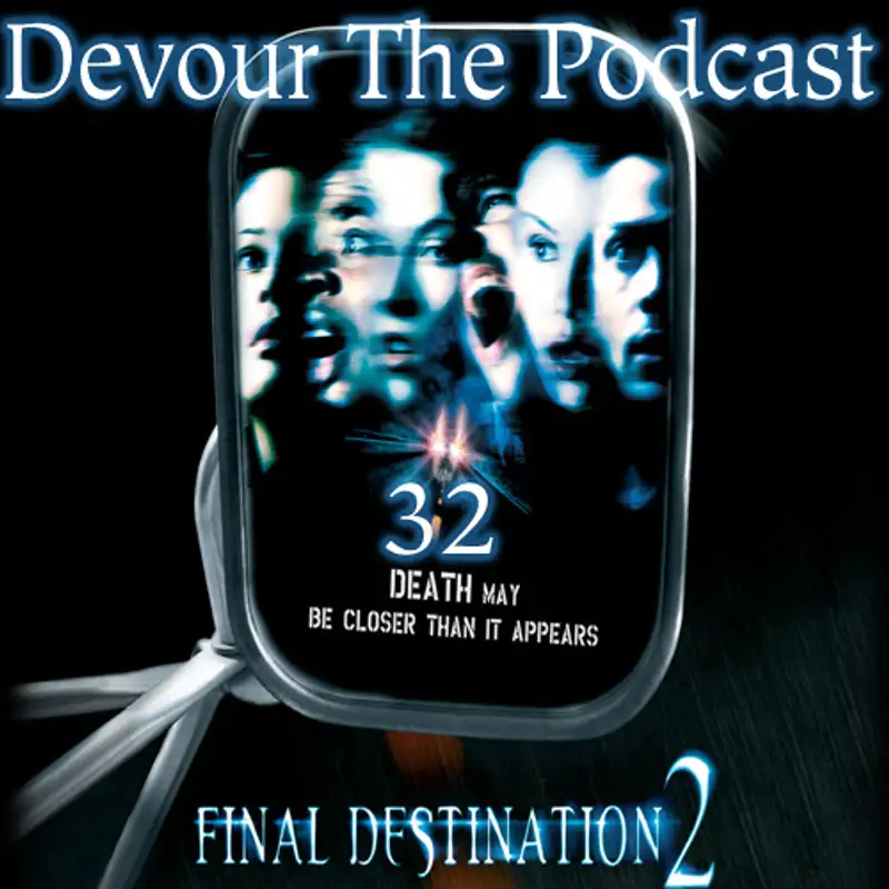 Devour The Podcast Episode 32: Final Destination 2