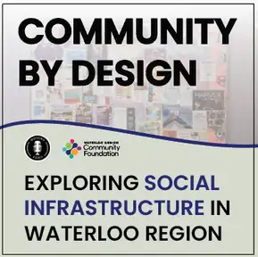 Community by Design: Exploring Social Infrastructure in Waterloo Region