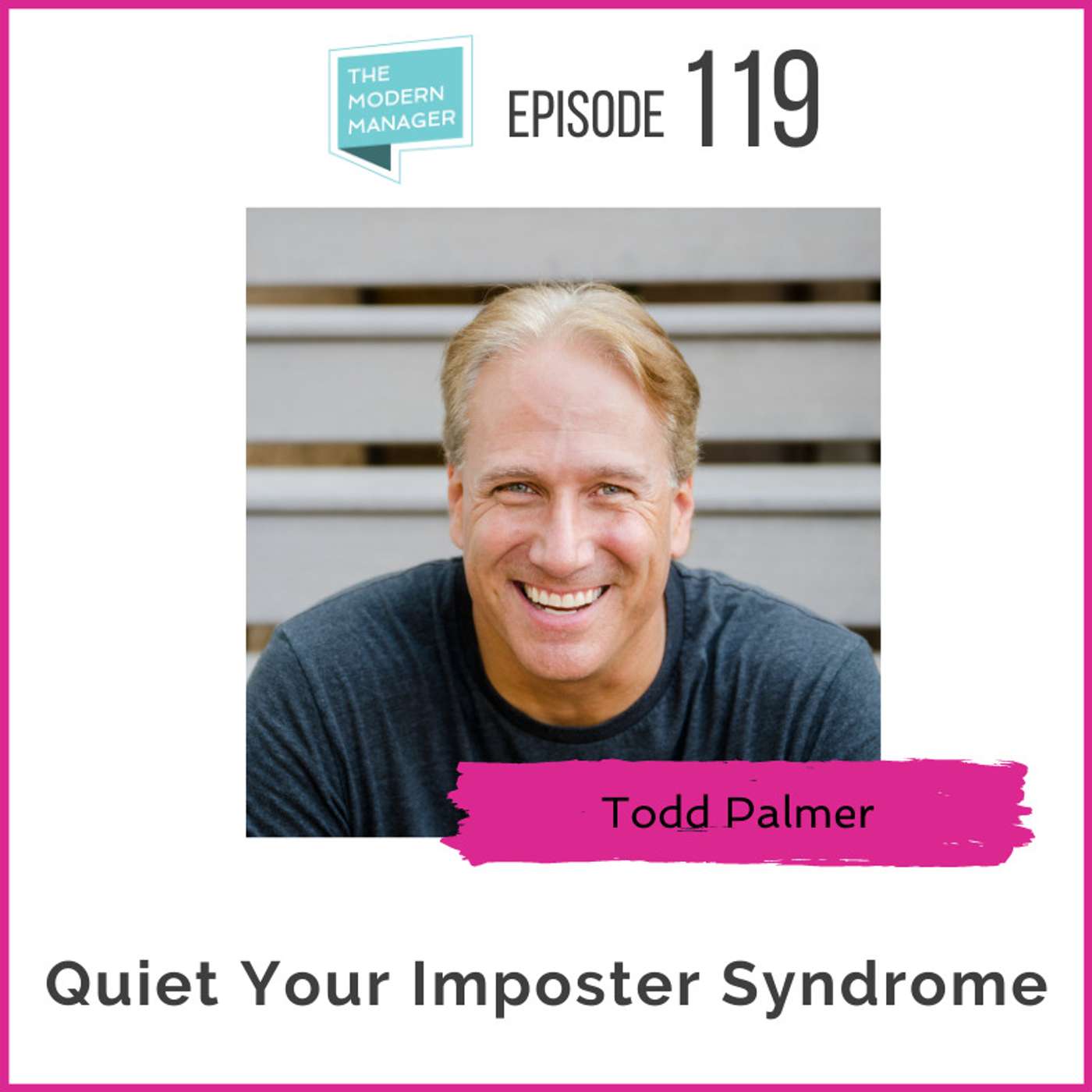 119: Quiet Your Imposter Syndrome with Todd Palmer