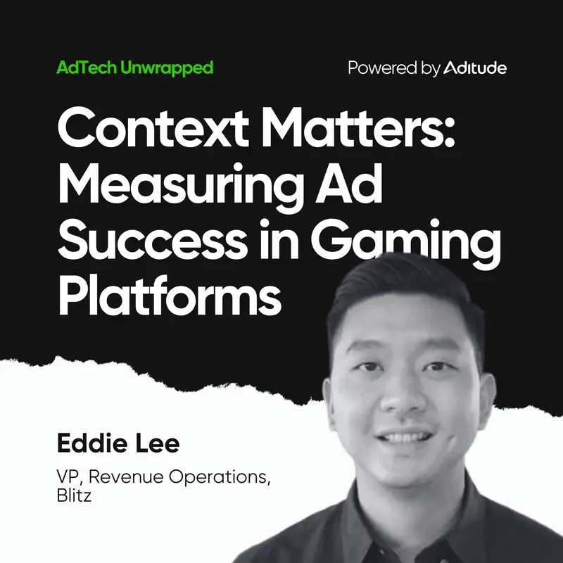 Context Matters: Measuring Ad Success in Gaming Platforms with Eddie Lee (Blitz)