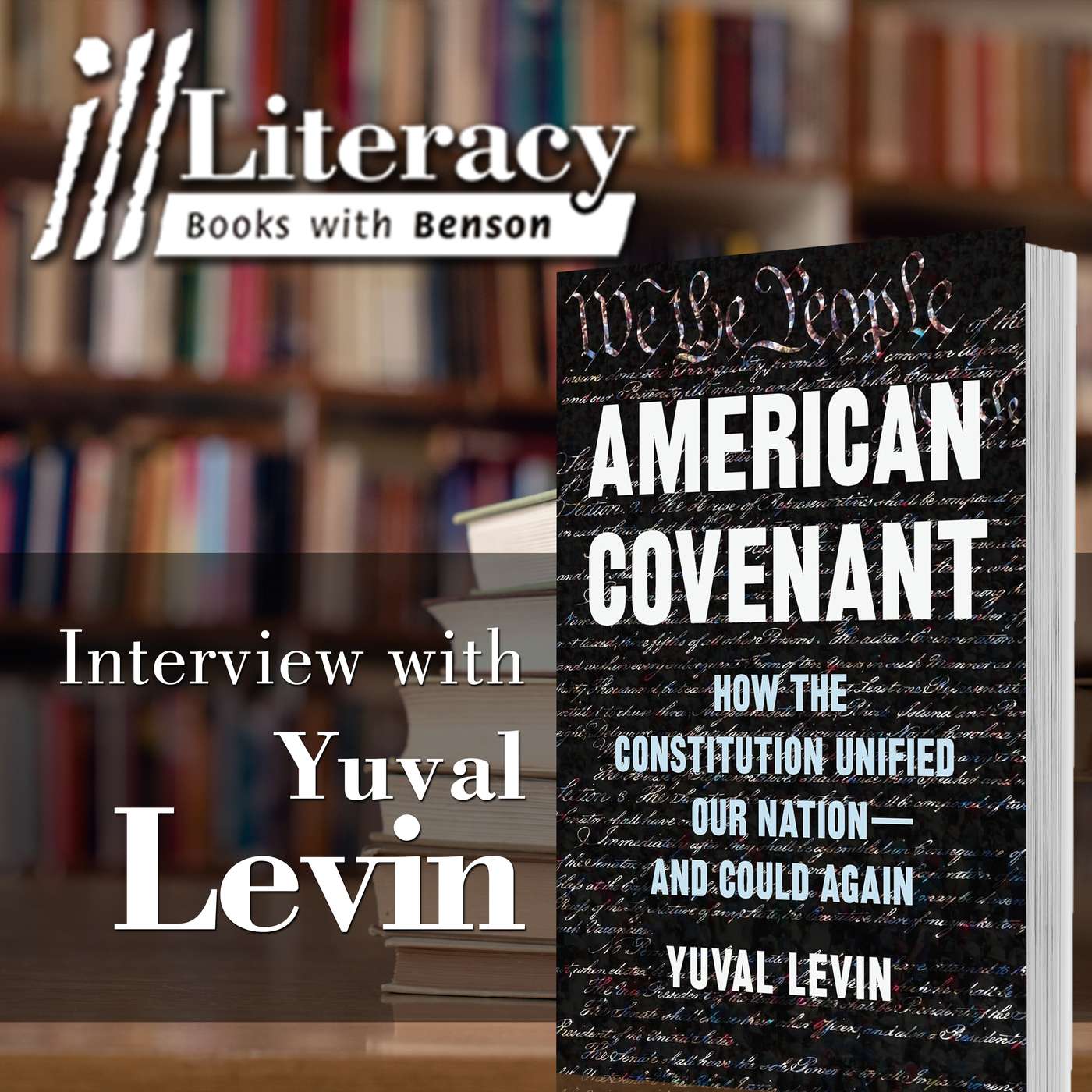 American Covenant: How the Constitution Unified Our Nation―and Could Again (Guest: Yuval Levin)