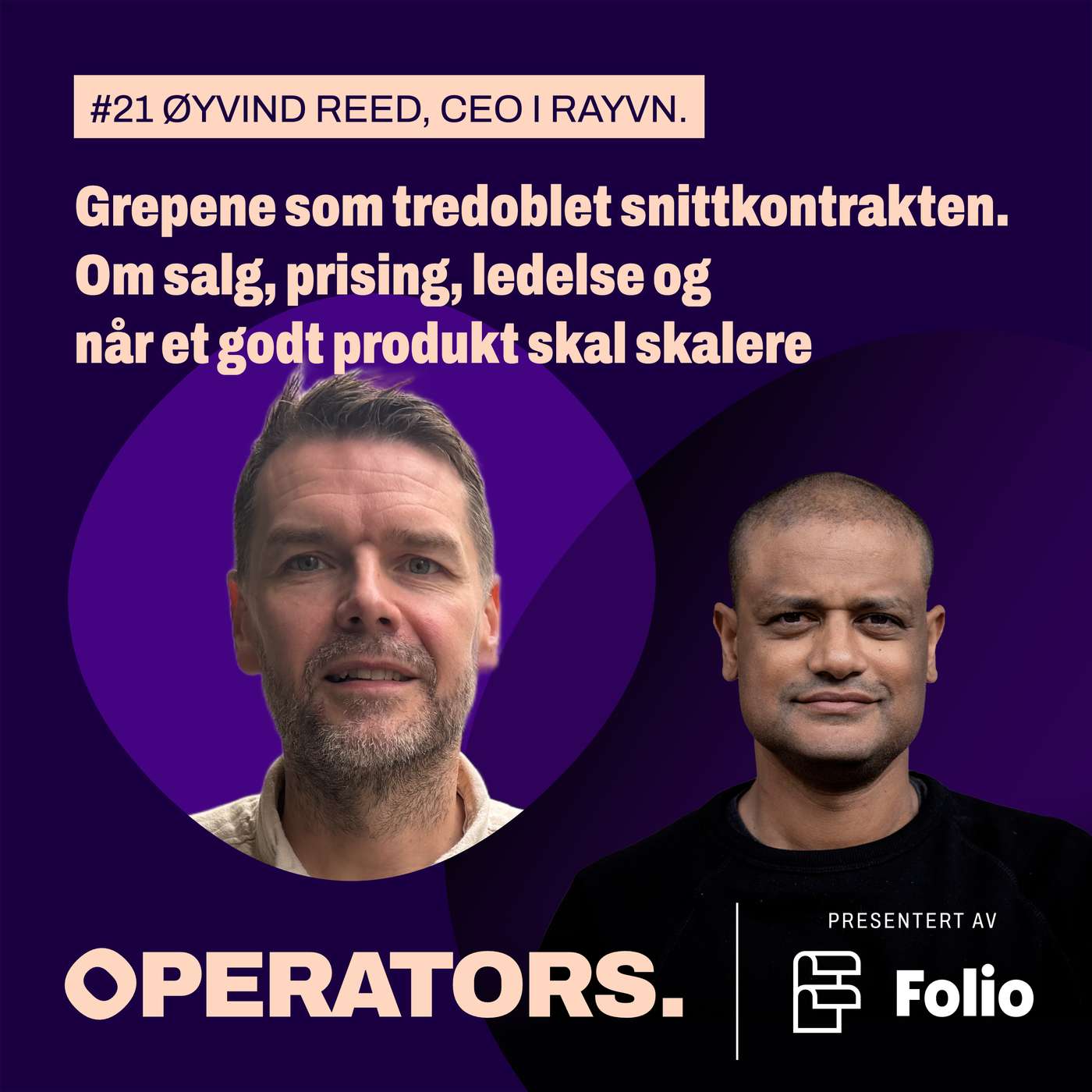 #21 Grepene som tredoblet snittkontrakten. RAYVN-sjef Øyvind Reed om salg, prising og ledelse når et godt produkt skal skalere