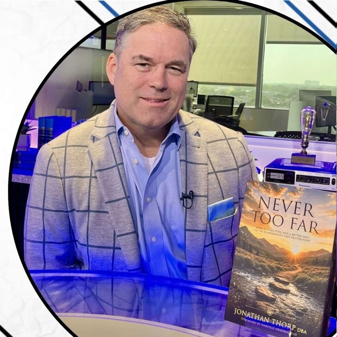 Dr. Jonathan 'JT' Thorp | Author of Never Too Far | The Jeff Crilley Show episode artwork