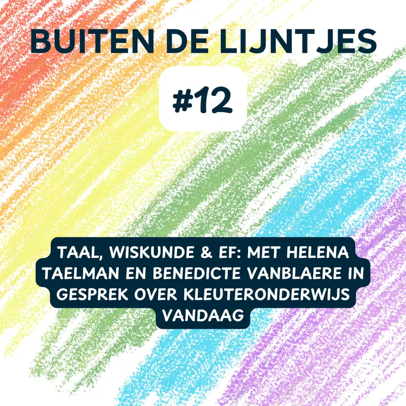 #12 | Taal, Wiskunde & EF: met Helena Taelman en Benedicte vanblaere in gesprek over kleuteronderwijs vandaag 