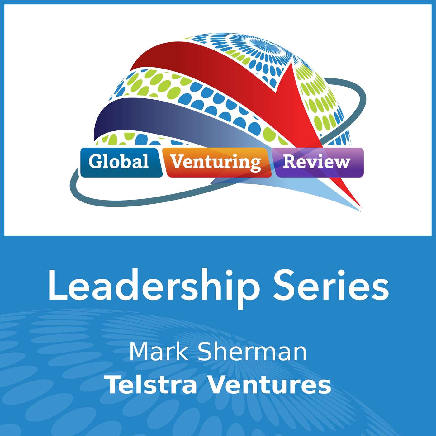 Leadership Series: Mark Sherman (Telstra Ventures) episode artwork