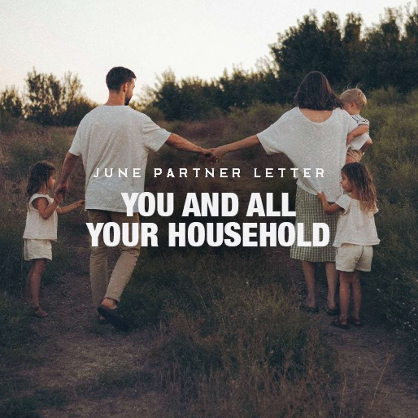You And All Your Household | June 2026 Partner Letter