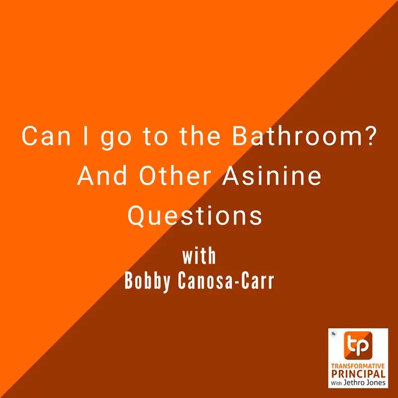 Can I go to the Bathroom? And Other Asinine Questions with Bobby Canosa-Carr