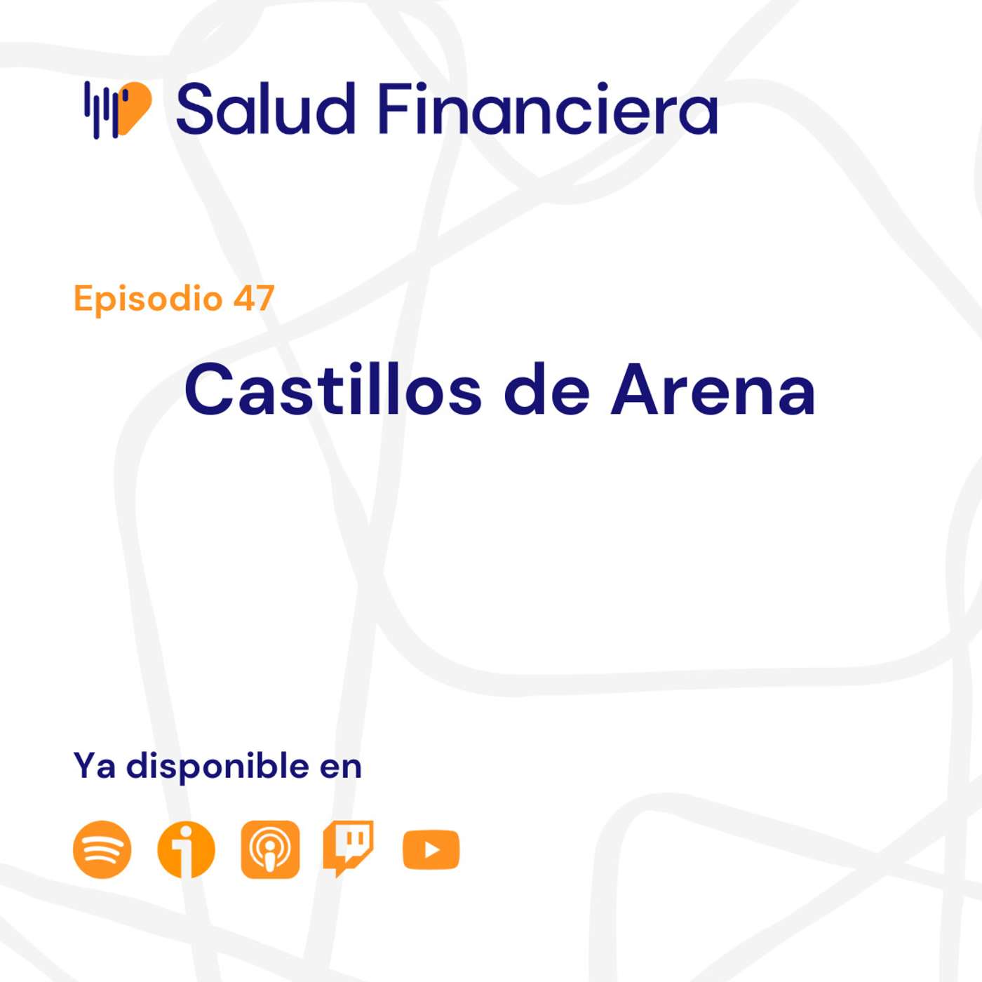 Salud Financiera #47: Castillos de Arena