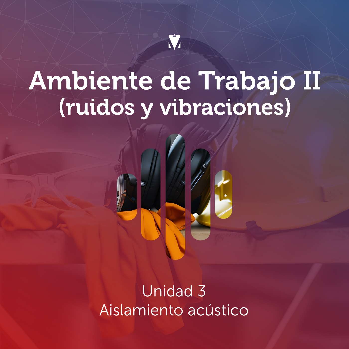 4 - AMBIENTE DE TRABAJO II (RUIDOS Y VIBRACIONES): Aislamiento acústico episode artwork