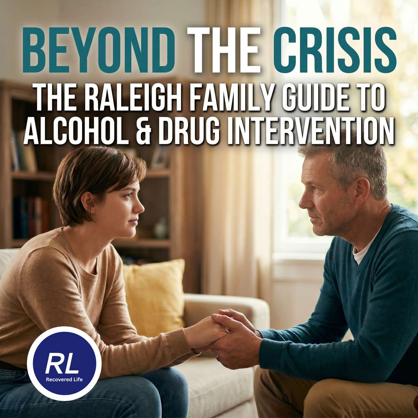 Beyond the Crisis: The Raleigh Family Guide to Alcohol & Drug Intervention