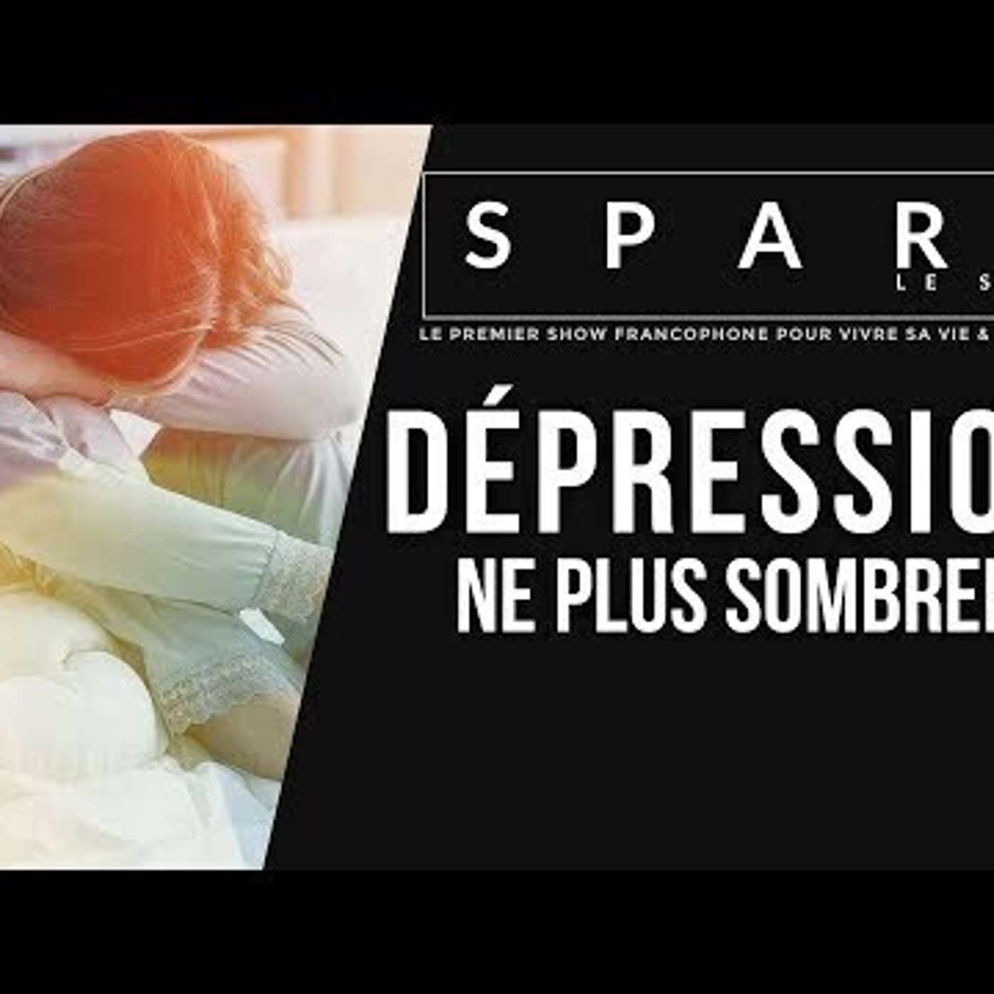 SPARK LE SHOW: Les causes secrètes de la dépression et comment l'éviter episode artwork