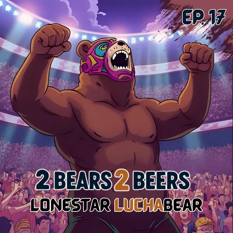 EP 17 | Lonestar Luchabear