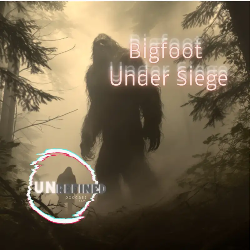 E53 Bigfoot Under Siege