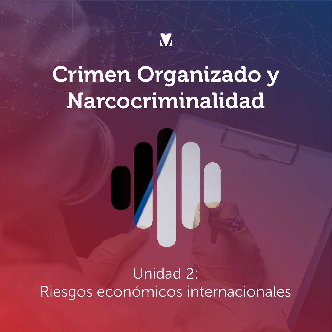 5 - DELINCUENCIA ORGANIZADA Y NARCOCRIMINALIDAD: Unidad 2 - Riesgos económicos internacionales episode artwork