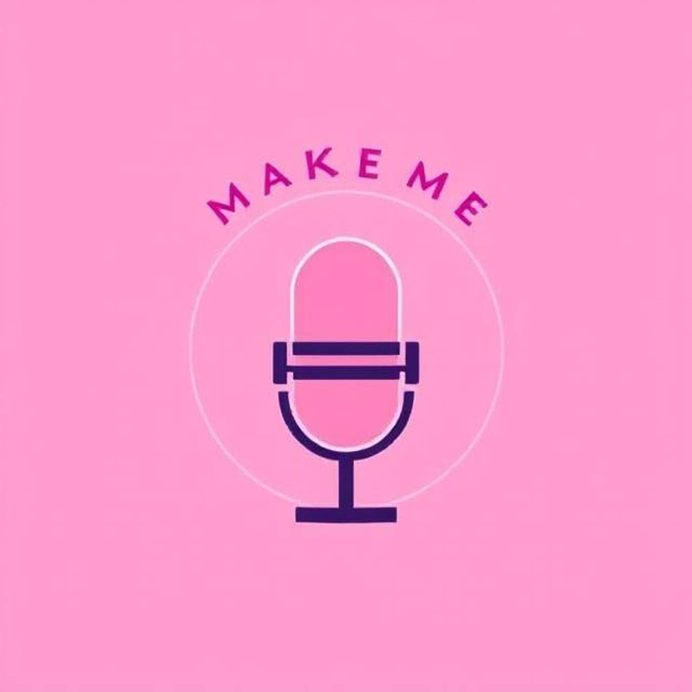 Make Me Podcast