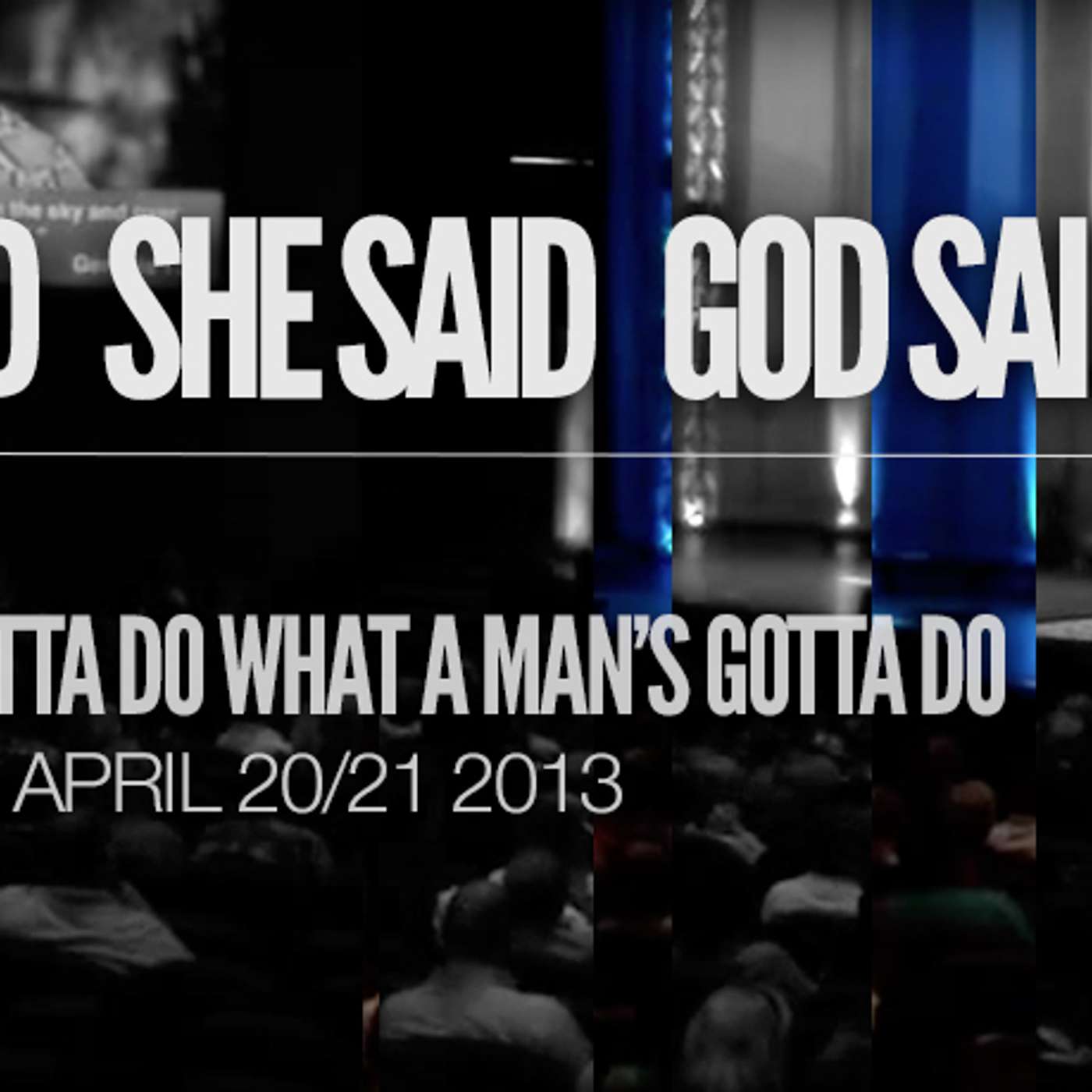 He Said, She Said, God Said: A man's gotta do what a man's gotta do