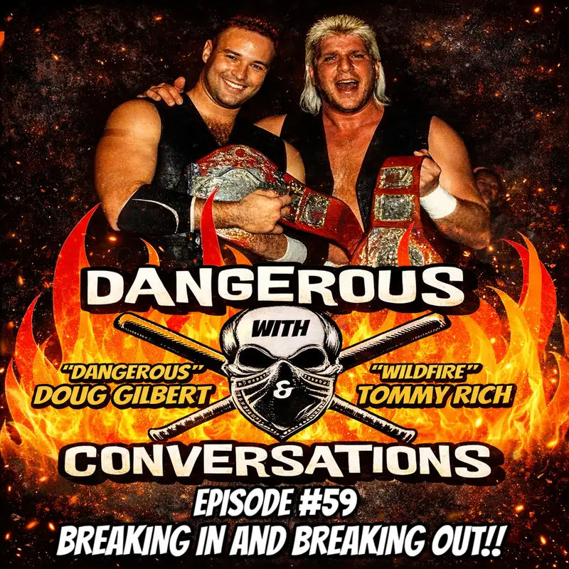 Dangerous Conversations with “Dangerous” Doug Gilbert & Tommy “Wildfire” Rich Episode #59: "Breaking In and Breaking Out!"