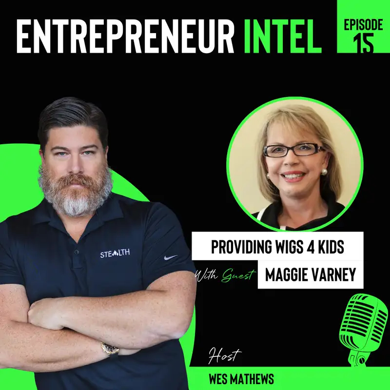 Providing Wigs 4 Kids - Maggie Varney - Entrepreneur Intel - Episode # 15
