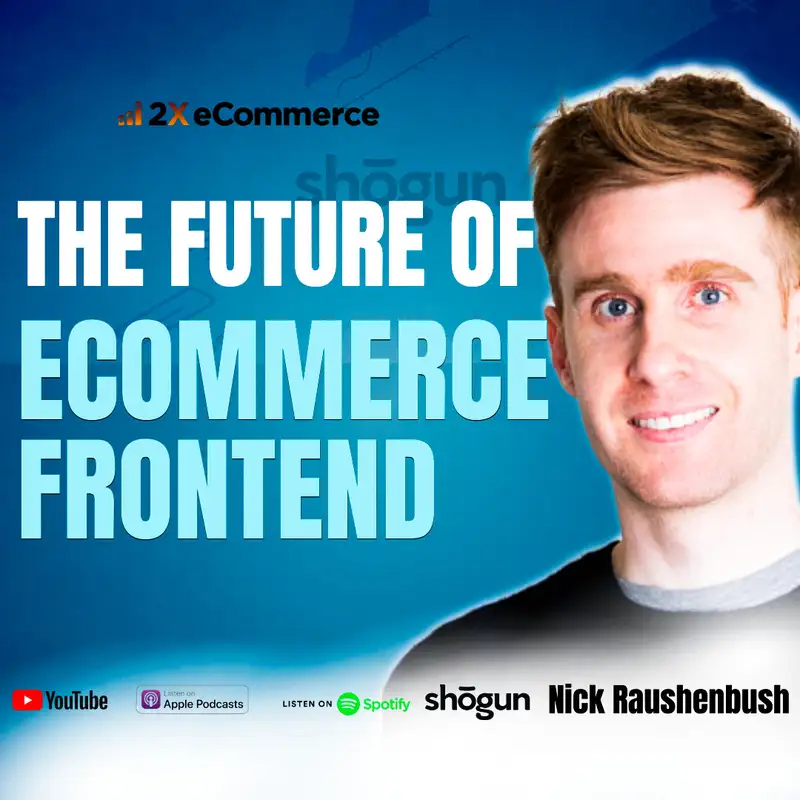 S06 EP35: Truly Owning Your Customer Experience going Headless w/ Nick Raushenbush, Shogun