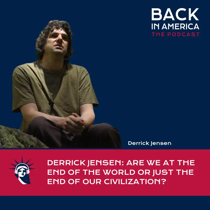 Derrick Jensen: Are We at the End of the World or just the End of our Civilization?