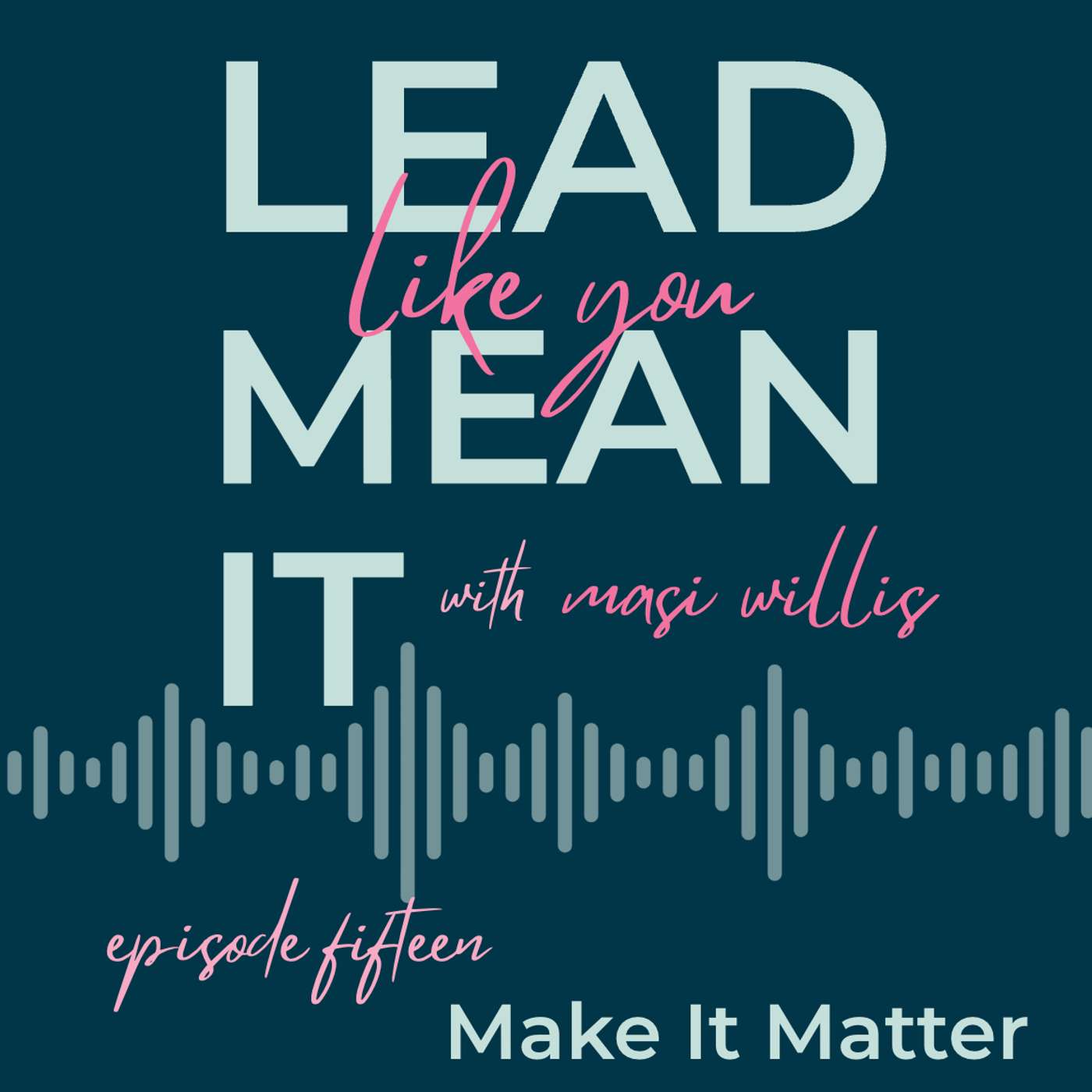LLYMI EP15 | Make It Matter episode artwork