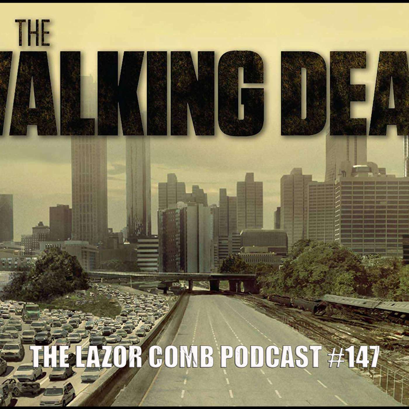 The Walking Dead | The Lazor Comb Podcast #147 The Walking Dead | The Lazor Comb Podcast #147