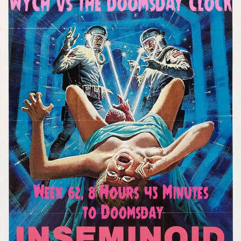Wych Vs. The Doomsday Clock: Week #62, 8 Hours 45 Minutes to Doomsday – In space, no-one can hear you birthing