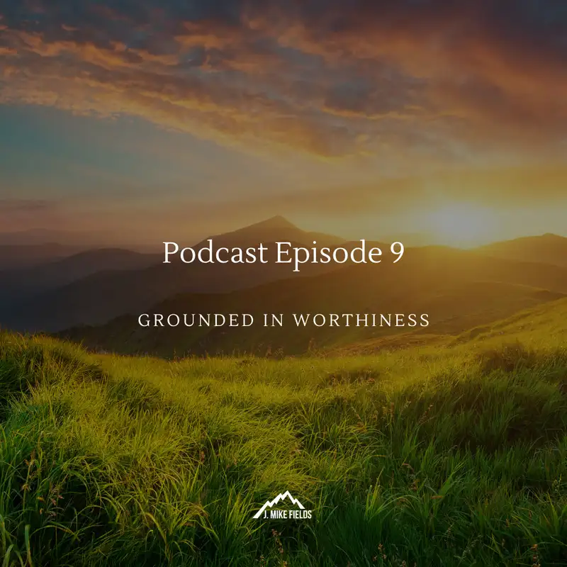 Grounded In Worthiness:  How To Find Your Way Home.  